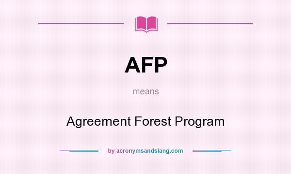 What does AFP mean? It stands for Agreement Forest Program