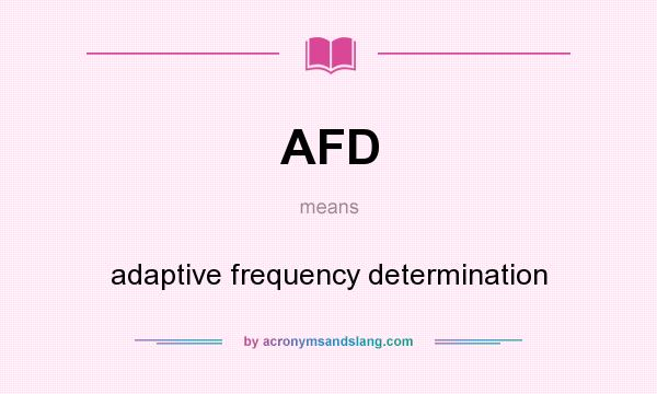 What does AFD mean? It stands for adaptive frequency determination