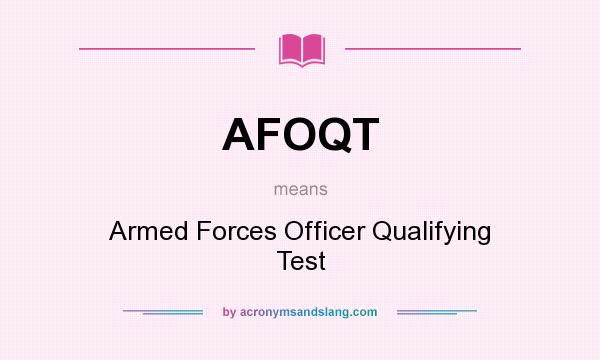 What does AFOQT mean? It stands for Armed Forces Officer Qualifying Test