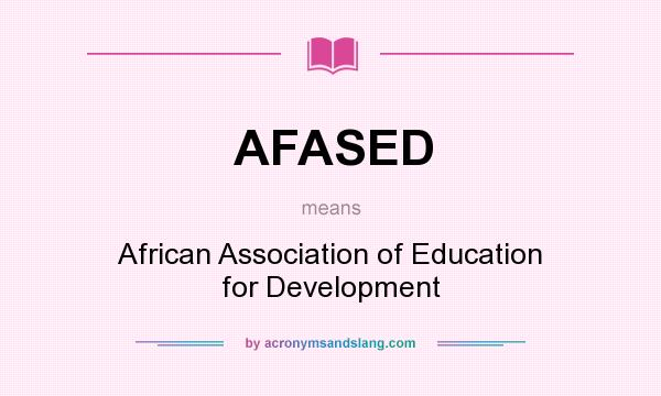 What does AFASED mean? It stands for African Association of Education for Development