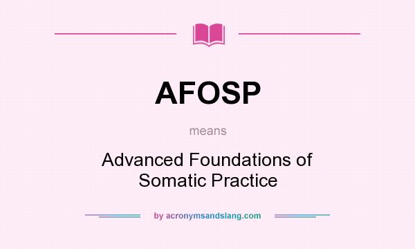 What does AFOSP mean? It stands for Advanced Foundations of Somatic Practice