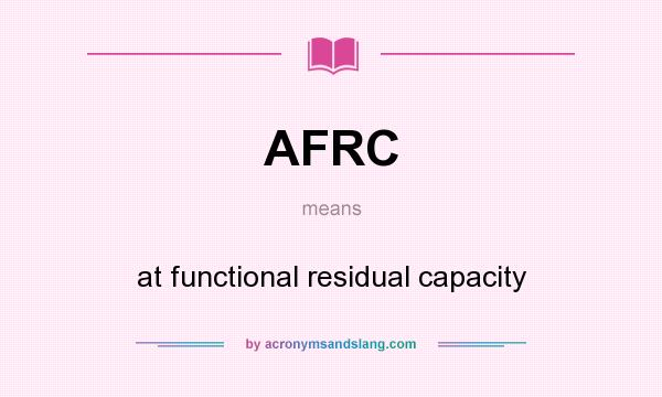 What does AFRC mean? It stands for at functional residual capacity