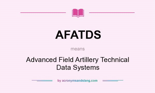 What does AFATDS mean? It stands for Advanced Field Artillery Technical Data Systems
