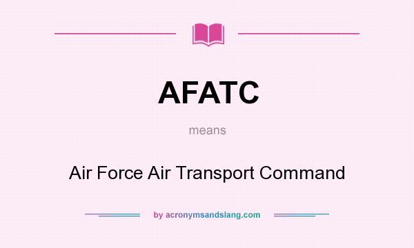 What does AFATC mean? It stands for Air Force Air Transport Command