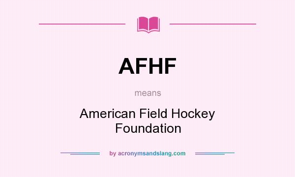 What does AFHF mean? It stands for American Field Hockey Foundation