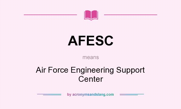 What does AFESC mean? It stands for Air Force Engineering Support Center