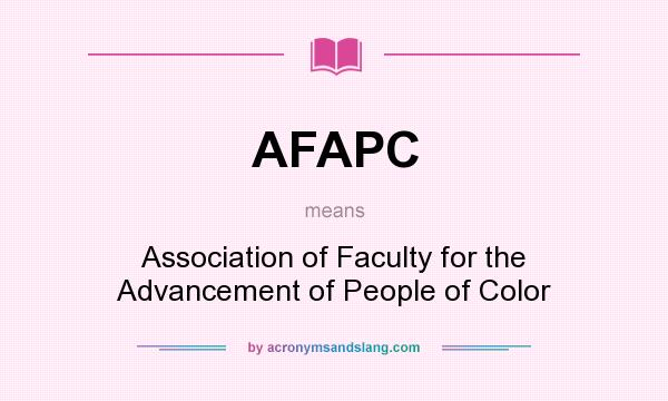 What does AFAPC mean? It stands for Association of Faculty for the Advancement of People of Color