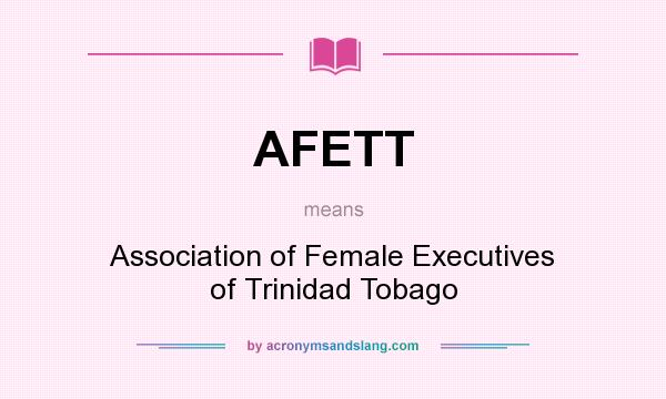 What does AFETT mean? It stands for Association of Female Executives of Trinidad Tobago