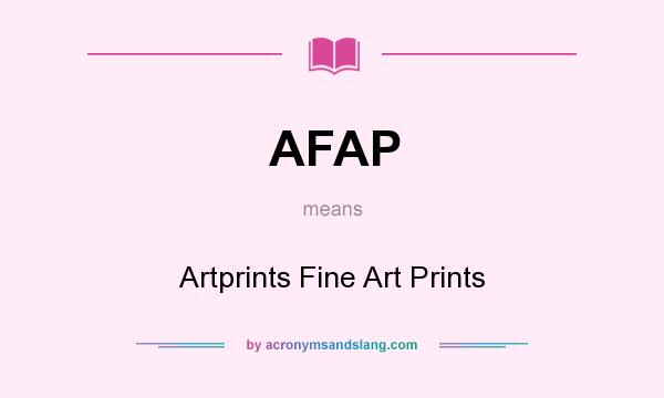 What does AFAP mean? It stands for Artprints Fine Art Prints
