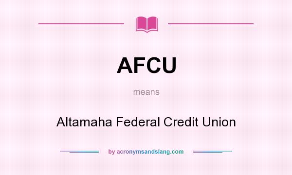 What does AFCU mean? It stands for Altamaha Federal Credit Union