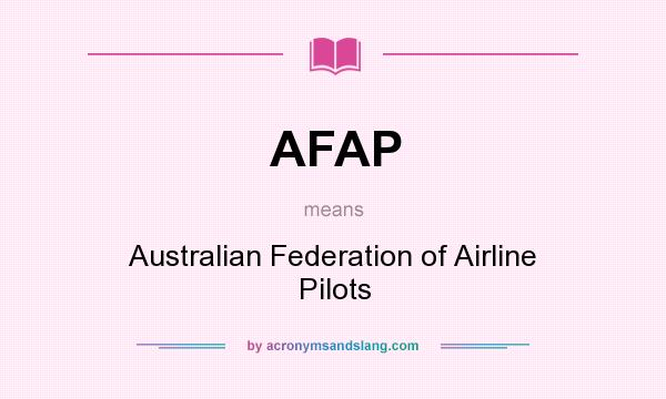 What does AFAP mean? It stands for Australian Federation of Airline Pilots