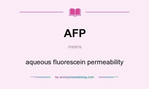 What does AFP mean? It stands for aqueous fluorescein permeability