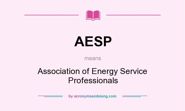 What does AESP mean? It stands for Association of Energy Service Professionals
