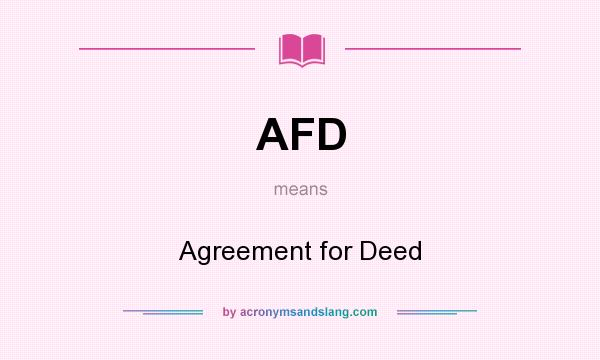 What does AFD mean? It stands for Agreement for Deed