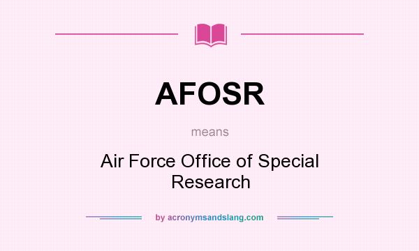 What does AFOSR mean? It stands for Air Force Office of Special Research