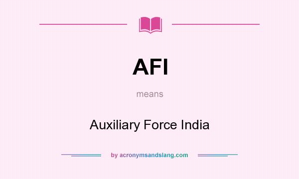 What does AFI mean? It stands for Auxiliary Force India