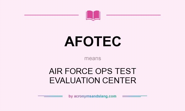 What does AFOTEC mean? It stands for AIR FORCE OPS TEST EVALUATION CENTER