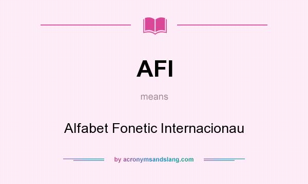 What does AFI mean? It stands for Alfabet Fonetic Internacionau