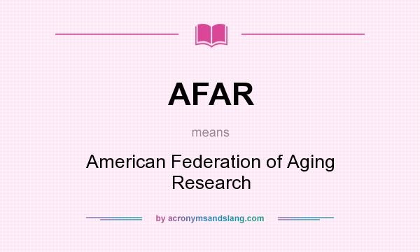 What does AFAR mean? It stands for American Federation of Aging Research