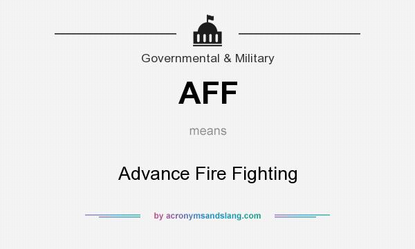 What does AFF mean? It stands for Advance Fire Fighting