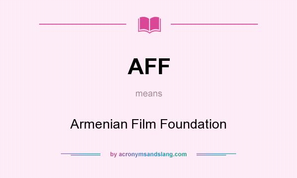 What does AFF mean? It stands for Armenian Film Foundation