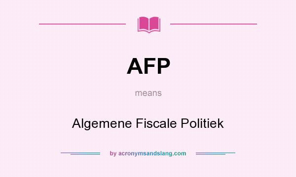 What does AFP mean? It stands for Algemene Fiscale Politiek