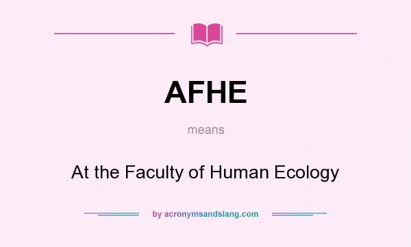 What does AFHE mean? It stands for At the Faculty of Human Ecology
