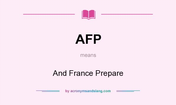 What does AFP mean? It stands for And France Prepare