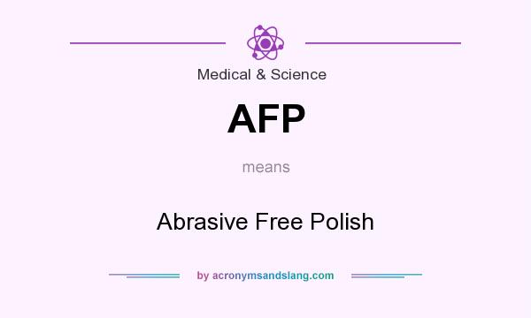 What does AFP mean? It stands for Abrasive Free Polish