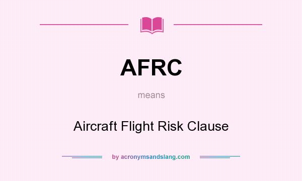 What does AFRC mean? It stands for Aircraft Flight Risk Clause
