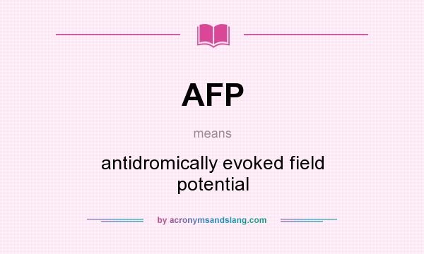 What does AFP mean? It stands for antidromically evoked field potential