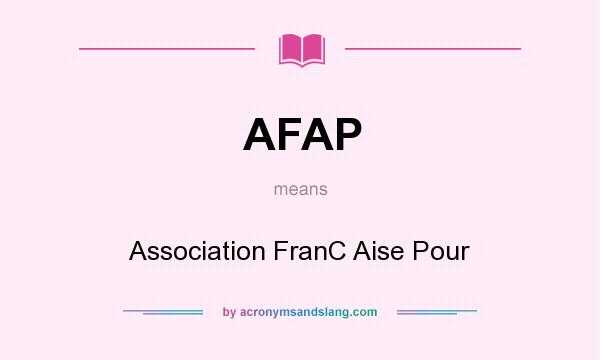 What does AFAP mean? It stands for Association FranC Aise Pour