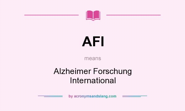 What does AFI mean? It stands for Alzheimer Forschung International