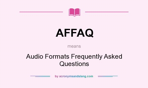 What does AFFAQ mean? It stands for Audio Formats Frequently Asked Questions