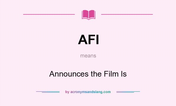 What does AFI mean? It stands for Announces the Film Is