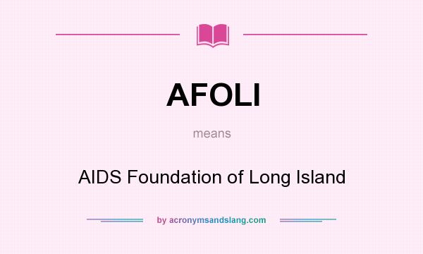 What does AFOLI mean? It stands for AIDS Foundation of Long Island