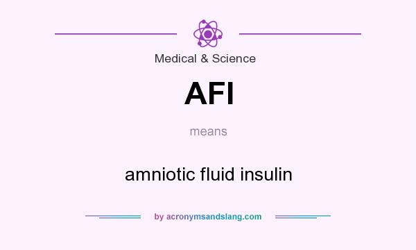 What does AFI mean? It stands for amniotic fluid insulin