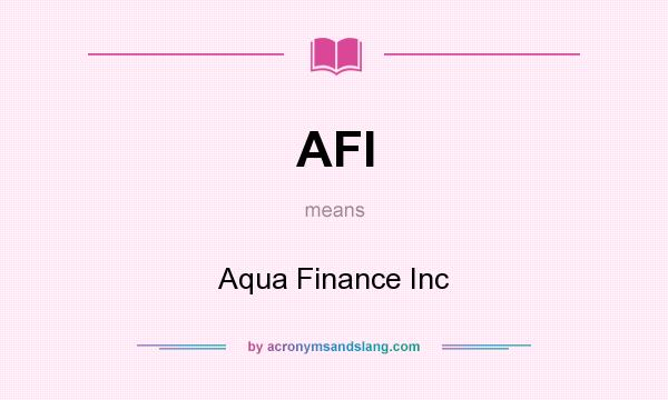 What does AFI mean? It stands for Aqua Finance Inc