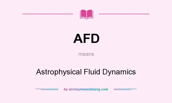 What does AFD mean? It stands for Astrophysical Fluid Dynamics