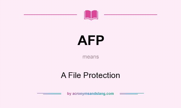 What does AFP mean? It stands for A File Protection