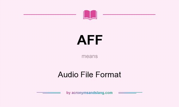 What does AFF mean? It stands for Audio File Format