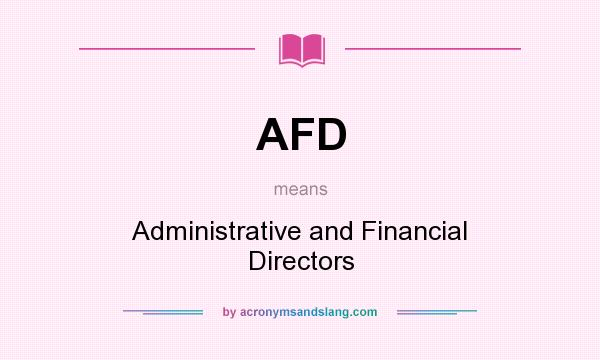 What does AFD mean? It stands for Administrative and Financial Directors