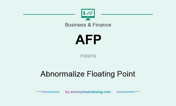 What does AFP mean? It stands for Abnormalize Floating Point