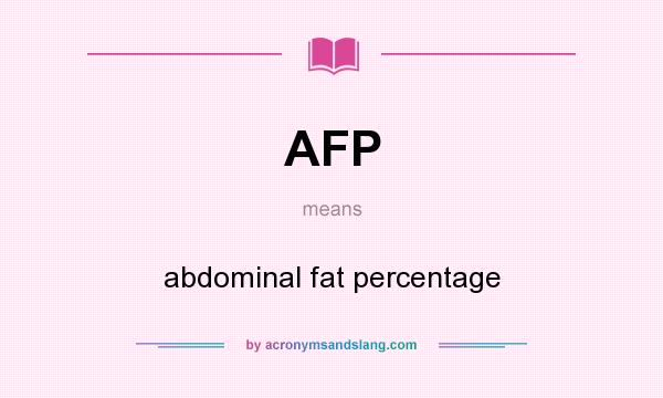 What does AFP mean? It stands for abdominal fat percentage