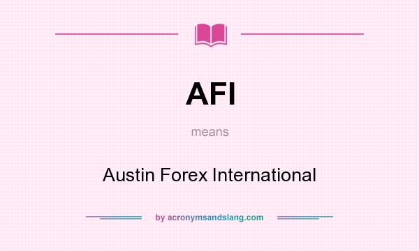 What does AFI mean? It stands for Austin Forex International