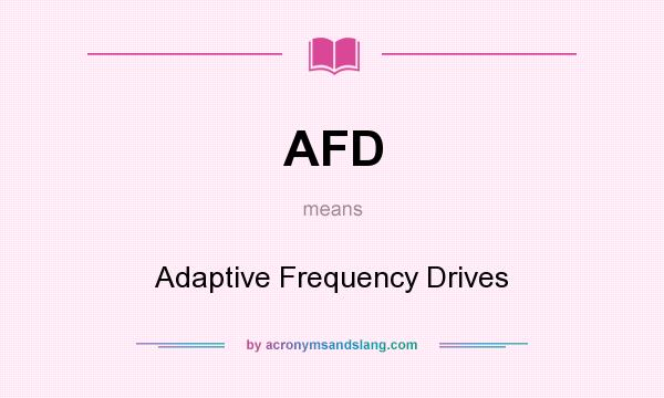 What does AFD mean? It stands for Adaptive Frequency Drives