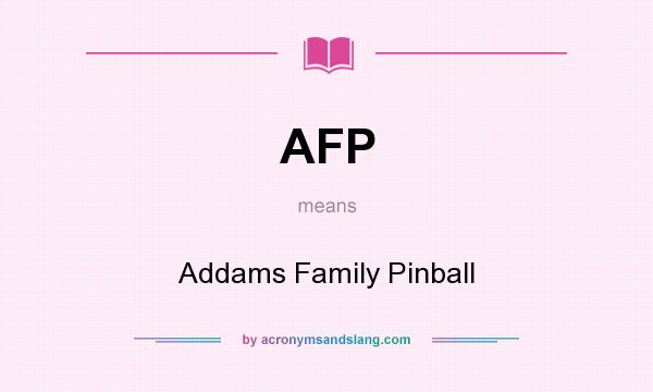 What does AFP mean? It stands for Addams Family Pinball