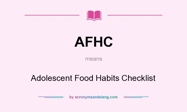 What does AFHC mean? It stands for Adolescent Food Habits Checklist