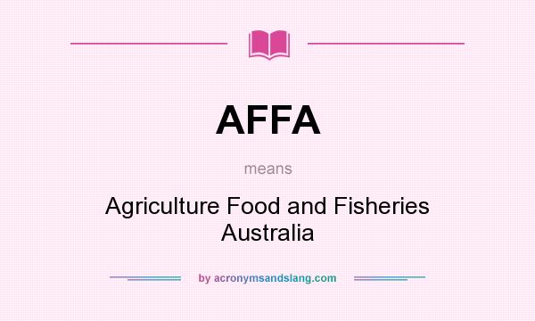 What does AFFA mean? It stands for Agriculture Food and Fisheries Australia