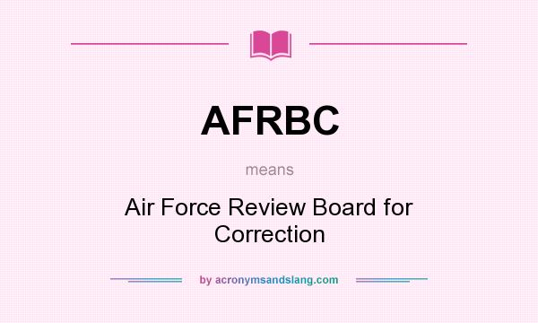 What does AFRBC mean? It stands for Air Force Review Board for Correction